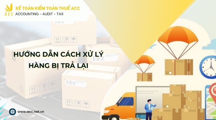 Hướng dẫn hạch toán hàng bán bị trả lại chi tiết