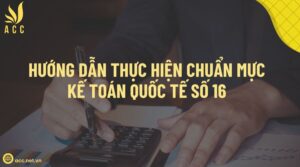 Hướng dẫn thực hiện chuẩn mực kế toán quốc tế số 16