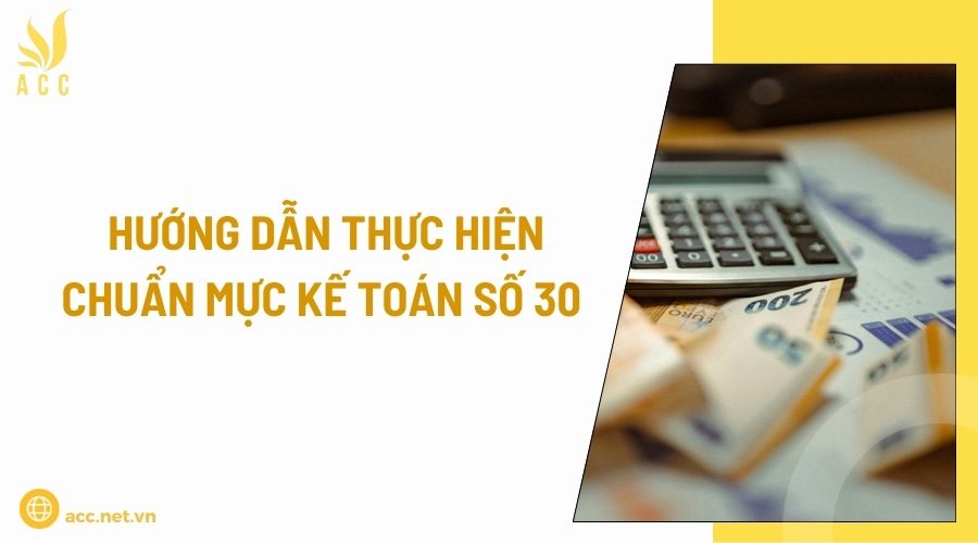 Hướng dẫn thực hiện chuẩn mực kế toán số 30