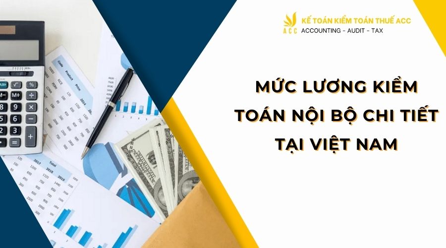 Mức lương kiểm toán nội bộ chi tiết tại Việt Nam