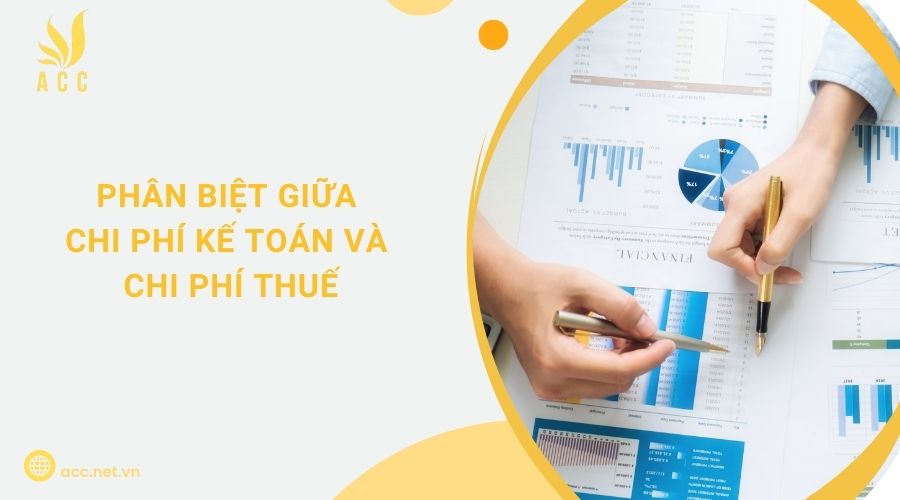 Phân biệt giữa chi phí kế toán và chi phí thuế