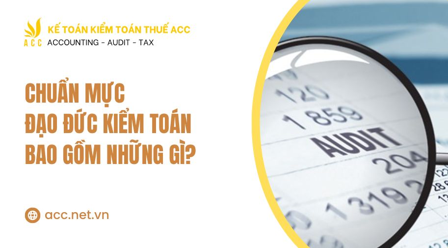 Chuẩn mực đạo đức kiểm toán bao gồm những gì