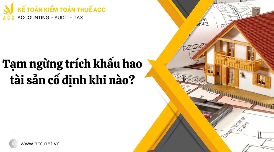 Tạm ngừng trích khấu hao tài sản cố định khi nào