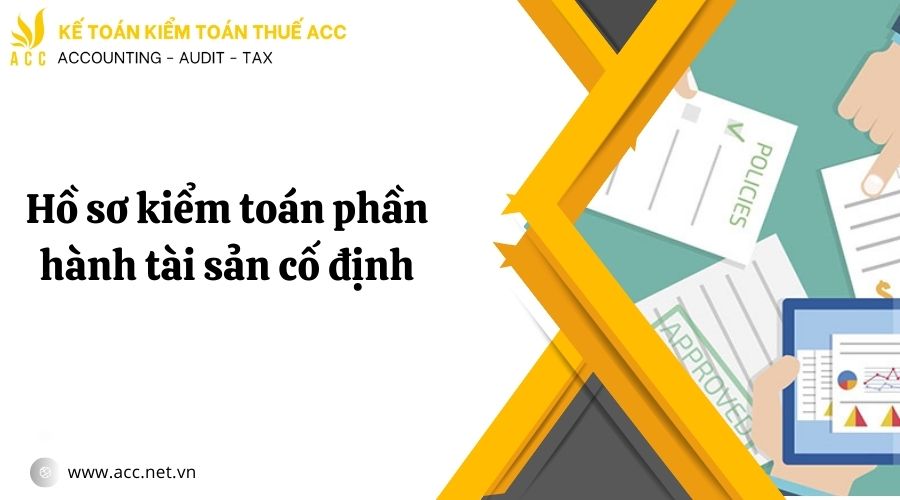 Thủ tục kiểm toán phần hành tài sản cố định chi tiết