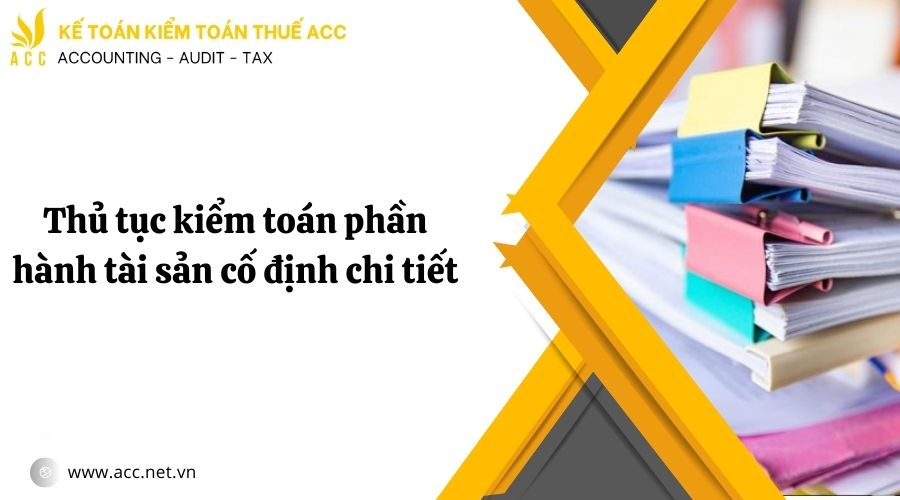 Thủ tục kiểm toán phần hành tài sản cố định chi tiết