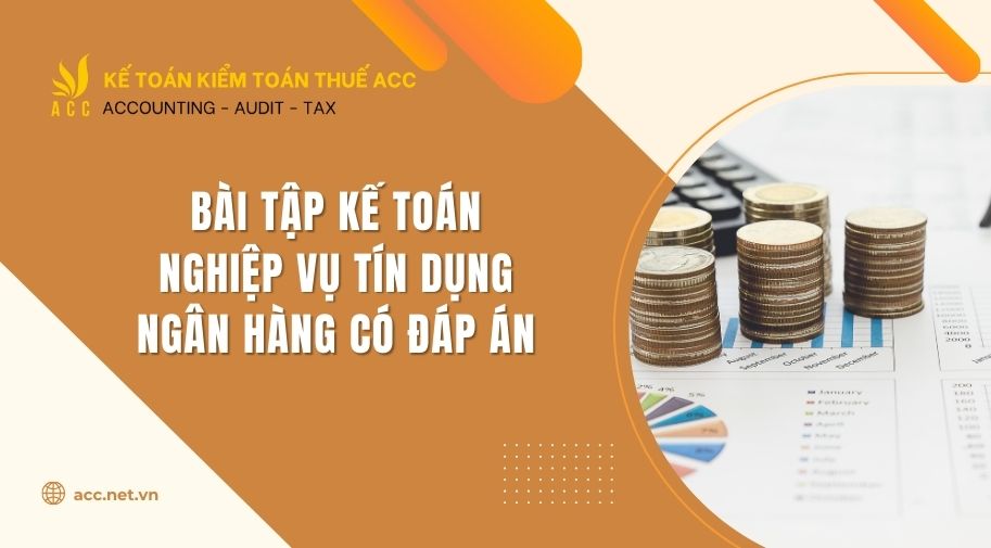 bài tập kế toán nghiệp vụ tín dụng ngân hàng