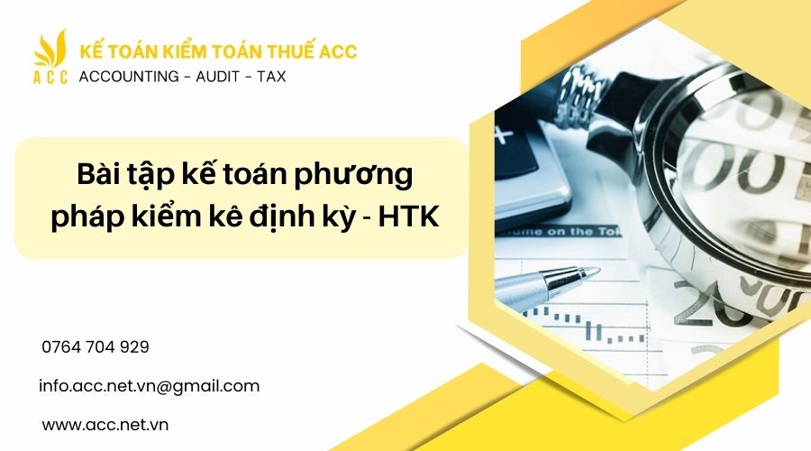 Bài tập kế toán phương pháp kiểm kê định kỳ - HTK