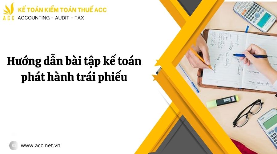 Hướng dẫn bài tập kế toán phát hành trái phiếu