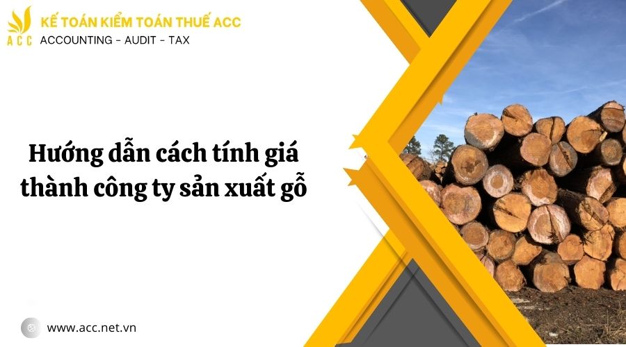 Hướng dẫn cách tính giá thành công ty sản xuất gỗ