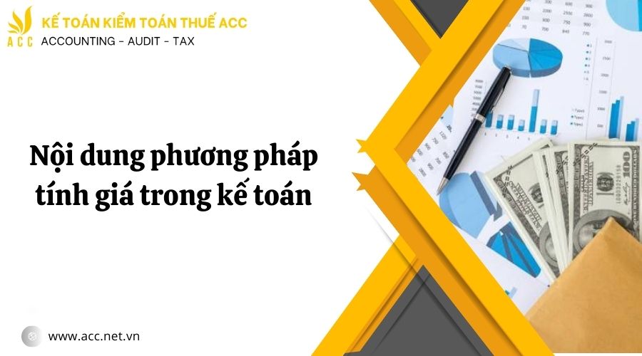 Nội dung phương pháp tính giá trong kế toán